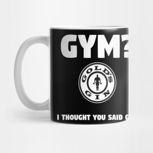 Gym? I Thought You Said Gin - Gym and Workout Mug
